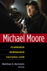 Michael Moore : Filmmaker, Newsmaker, Cultural Icon - Book
