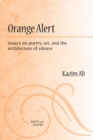 Orange Alert : Essays on Poetry, Art and the Architecture of Silence - Book