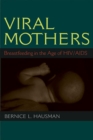 Viral Mothers : Breastfeeding in the Age of HIV/AIDS - Book
