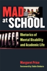 Mad at School : Rhetorics of Mental Disability and Academic Life - Book