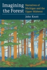 Imagining the Forest : Narratives of Michigan and the Upper Midwest - Book