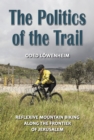 The Politics of the Trail : Reflexive Mountain Biking along the Frontier of Jerusalem - Book
