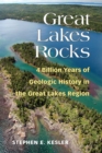 Great Lakes Rocks : 4 Billion Years of Geologic History in the Great Lakes Region - Book
