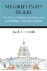 Minority Party Misery : Political Powerlessness and Electoral Disengagement - Book
