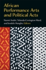 African Performance Arts and Political Acts - Book