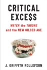 Critical Excess : Watch the Throne and the New Gilded Age - Book