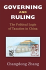 Governing and Ruling : The Political Logic of Taxation in China - Book