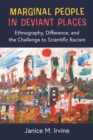 Marginal People in Deviant Places : Ethnography, Difference, and the Challenge to Scientific Racism - Book