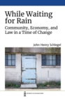 While Waiting for Rain : Community, Economy, and Law in a Time of Change - Book