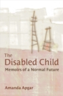 The Disabled Child : Memoirs of a Normal Future - Book