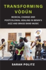 Transforming Vodun : Musical Change and Postcolonial Healing in Benin's Jazz and Brass Band Music - Book