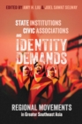 State Institutions, Civic Associations, and Identity Demands : Regional Movements in Greater Southeast Asia - Book
