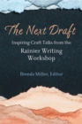 The Next Draft : Inspiring Craft Talks from the Rainier Writing Workshop - Book