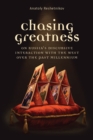Chasing Greatness : On Russia's Discursive Interaction with the West over the Past Millennium - Book
