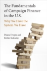 The Fundamentals of Campaign Finance in the U.S. : Why We Have the System We Have - Book