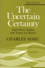 The Uncertain Certainty : Interviews, Essays, and Notes on Poetry - Book