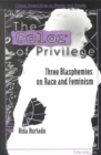 Color of Privilege : Three Blasphemies on Race and Feminism - Book