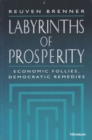 Labyrinths of Prosperity : Economic Follies, Democratic Remedies - Book