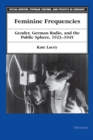 Feminine Frequencies : Gender, German Radio, and the Public Sphere, 1923-45 - Book