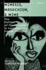 Mimesis, Masochism and Mime : The Politics of Theatricality in Contemporary French Thought - Book