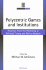 Polycentric Games and Institutions : Readings from the Workshop in Political Theory and Policy Analysis - Book
