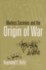 Warless Societies and the Origin of War - Book