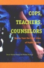 Cops, Teachers, Counsellors : Stories from the Front Lines of Public Service - Book