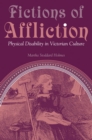 Fictions of Affliction : Physical Disability in Victorian Culture - Book