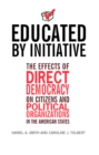 Educated by Initiative : The Effects of Direct Democracy on Citizens and Political Organizations in the American States - Book