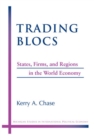 Trading Blocs : States, Firms, and Regions in the World Economy - Book