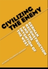 Civilizing the Enemy : German Reconstruction and the Invention of the West - Book
