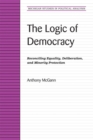 The Logic of Democracy : Reconciling Equality, Deliberation, and Minority Protection - Book