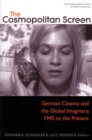 The Cosmopolitan Screen : German Cinema and the Global Imaginary, 1945 to the Present - Book