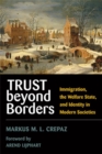 Trust Beyond Borders : Immigration, the Welfare State, and Identity in Modern Societies - Book