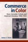 Commerce in Color : Race, Consumer Culture and American Literature, 1893-1933 - Book