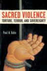 Sacred Violence : Torture, Terror, and Sovereignty - Book
