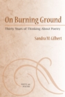 On Burning Ground : Thirty Years of Thinking About Poetry - Book
