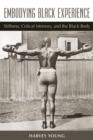 Embodying Black Experience : How the history of the diasporic black body in American art, athleticism, and performance resonates in daily life - Book