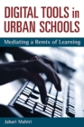 Digital Tools and Urban Schools : Mediating a Remix of Learning - Book