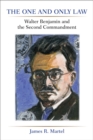 The One and Only Law : Walter Benjamin and the Second Commandment - Book
