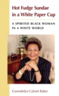 Hot Fudge Sundae in a White Paper Cup : A Spirited Black Woman in a White World - Book