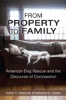 From Property to Family : American Dog Rescue and the Discourse of Compassion - Book