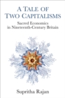 A Tale of Two Capitalisms : Sacred Economics in Nineteenth-Century Britain - Book