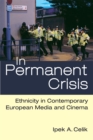 In Permanent Crisis : Ethnicity in Contemporary European Media and Cinema - Book