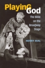 Playing God : The Bible on the Broadway Stage - Book