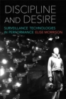 Discipline and Desire : Surveillance Technologies in Performance - Book