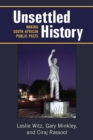 Unsettled History : Making South African Public Pasts - Book