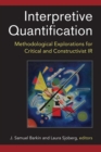 Interpretive Quantification : Methodological Explorations for Critical and Constructivist IR - Book
