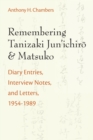 Remembering Tanizaki Jun'ichiro and Matsuko : Diary Entries, Interview Notes, and Letters, 1954-1989 - Book