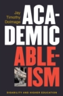 Academic Ableism : Disability and Higher Education - Book